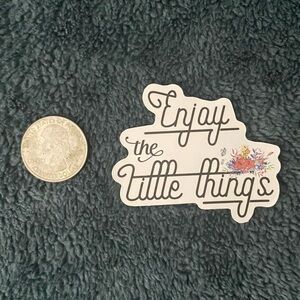 10/$10 Stickers - “Enjoy the little things” Sticker with Floral Design